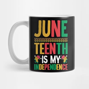 Juneteenth is my independence celebrate freedom Juneteenth Mug